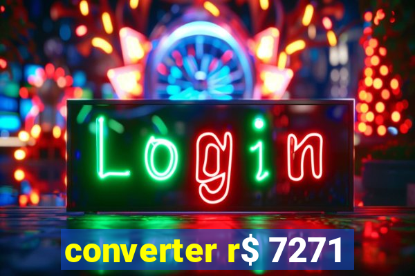 converter r$ 7271